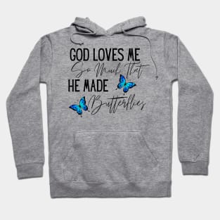 God Loves Me So Much, He Made Butterflies Hoodie